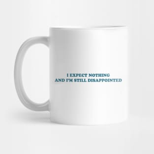 I EXPECT NOTHING Mug